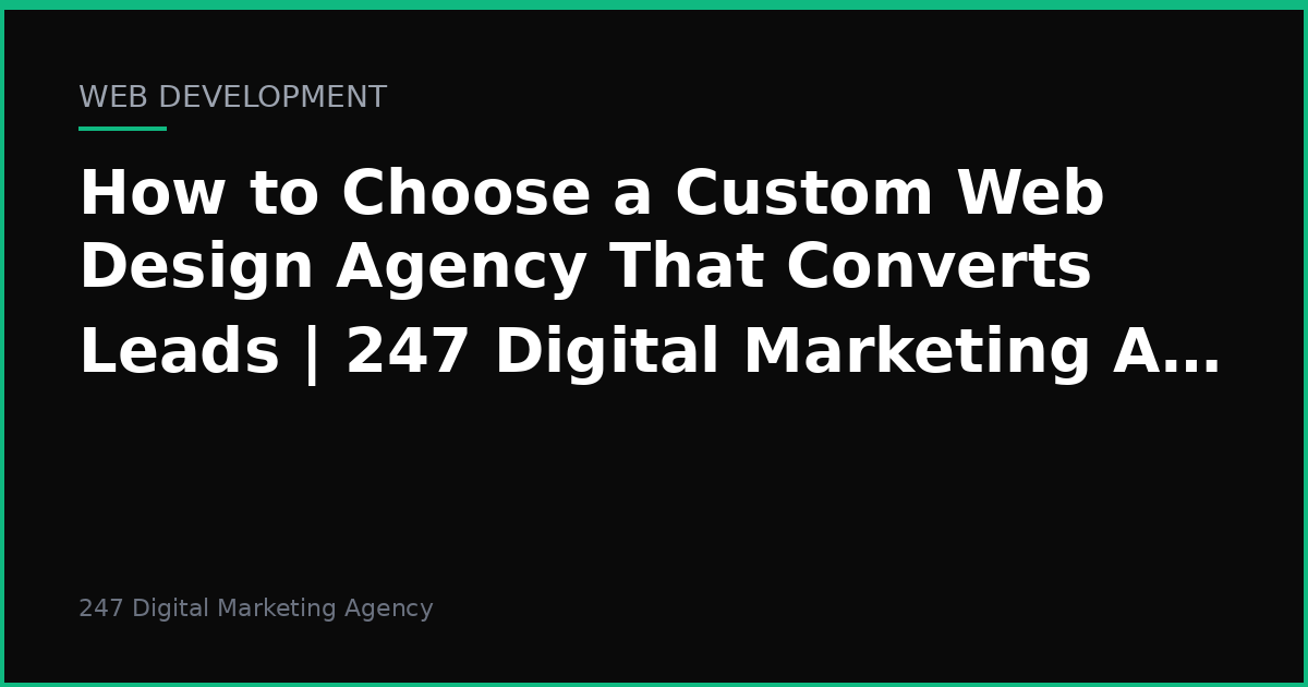 How to Choose a Custom Web Design Agency That Converts Leads