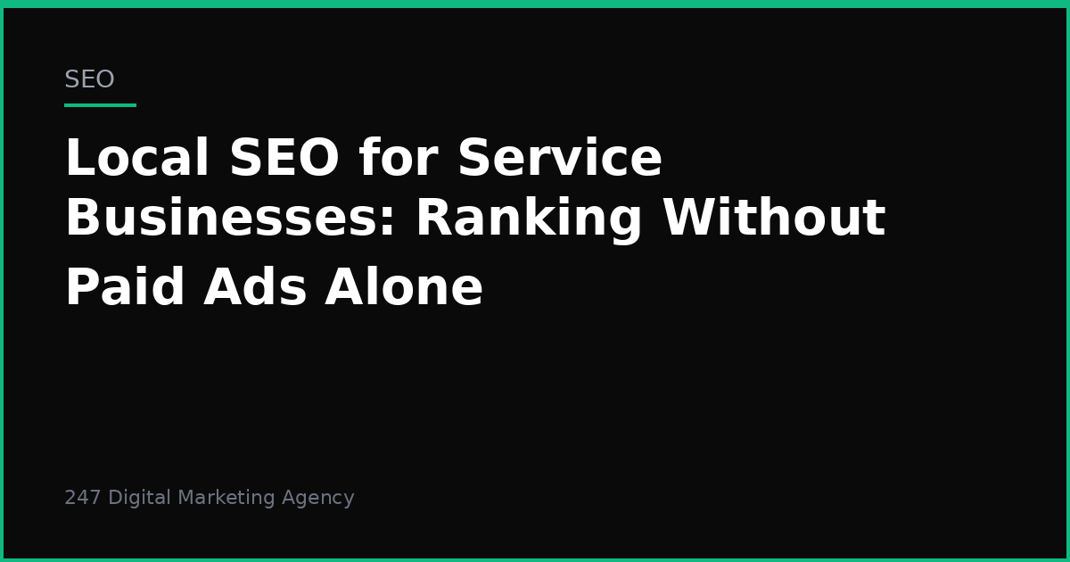 Local SEO for Service Businesses: Ranking Without Paid Ads Alone